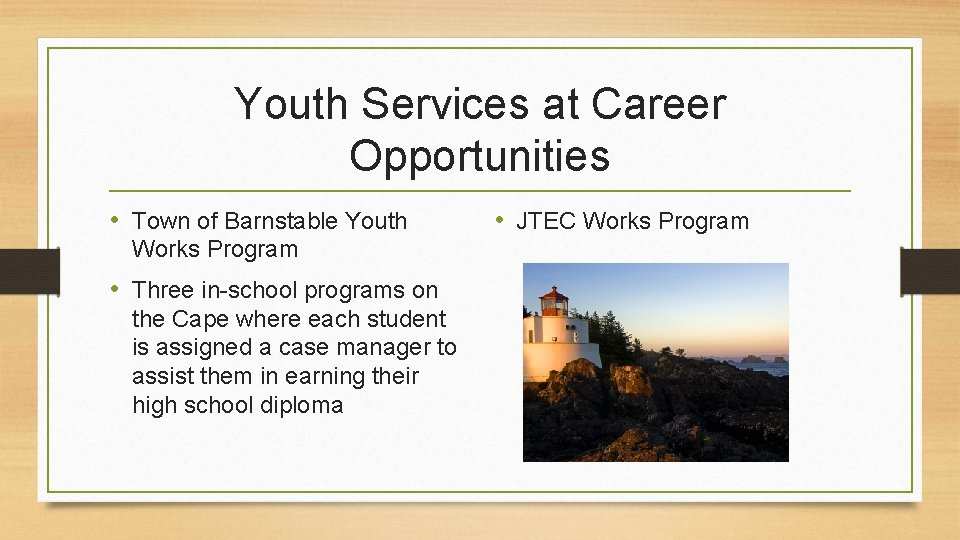 Youth Services at Career Opportunities • Town of Barnstable Youth Works Program • Three