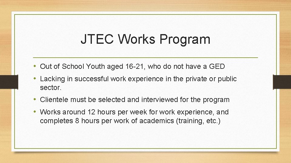 JTEC Works Program • Out of School Youth aged 16 -21, who do not