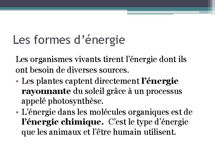 Les formes d’énergie Les organismes vivants tirent l’énergie dont ils ont besoin de diverses