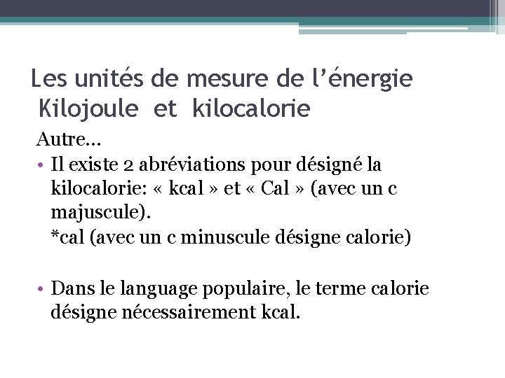 Les unités de mesure de l’énergie Kilojoule et kilocalorie Autre… • Il existe 2