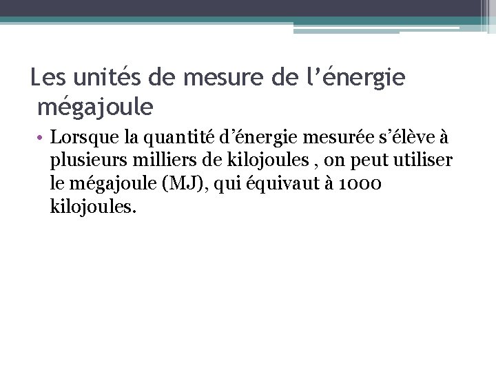 Les unités de mesure de l’énergie mégajoule • Lorsque la quantité d’énergie mesurée s’élève