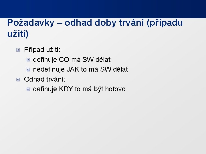 Požadavky – odhad doby trvání (případu užití) Případ užití: definuje CO má SW dělat