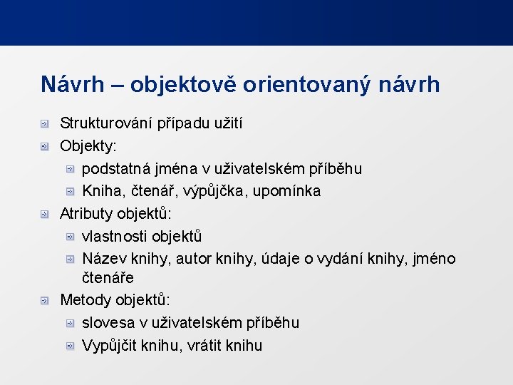 Návrh – objektově orientovaný návrh Strukturování případu užití Objekty: podstatná jména v uživatelském příběhu