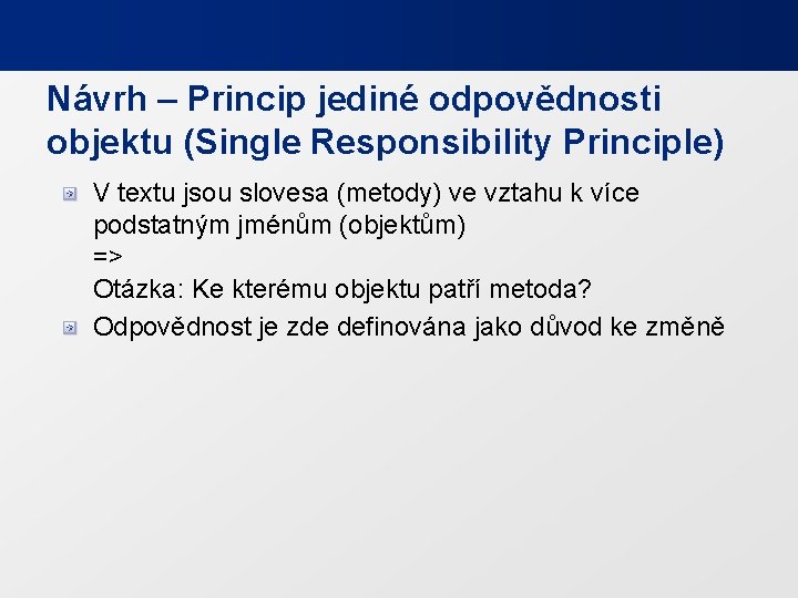 Návrh – Princip jediné odpovědnosti objektu (Single Responsibility Principle) V textu jsou slovesa (metody)