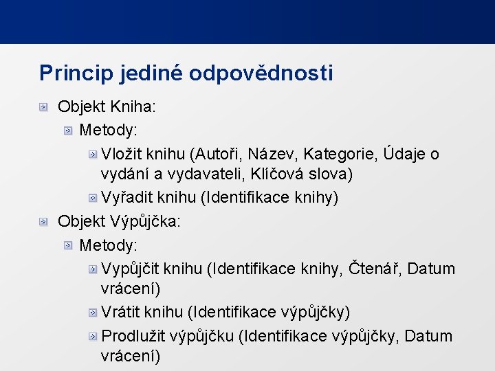 Princip jediné odpovědnosti Objekt Kniha: Metody: Vložit knihu (Autoři, Název, Kategorie, Údaje o vydání