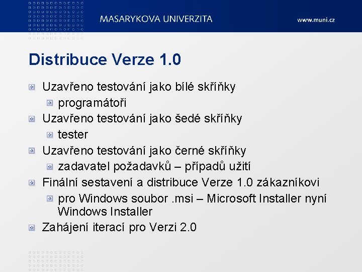 Distribuce Verze 1. 0 Uzavřeno testování jako bílé skříňky programátoři Uzavřeno testování jako šedé