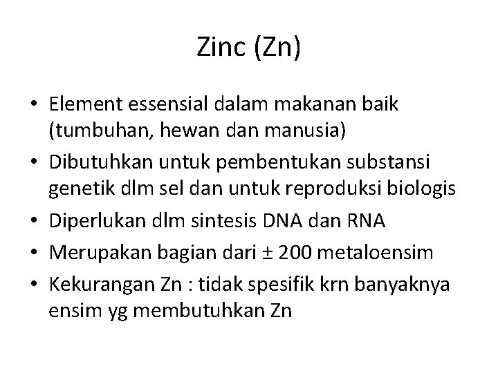 Zinc (Zn) • Element essensial dalam makanan baik (tumbuhan, hewan dan manusia) • Dibutuhkan