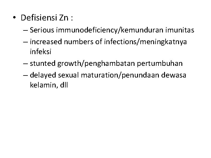  • Defisiensi Zn : – Serious immunodeficiency/kemunduran imunitas – increased numbers of infections/meningkatnya