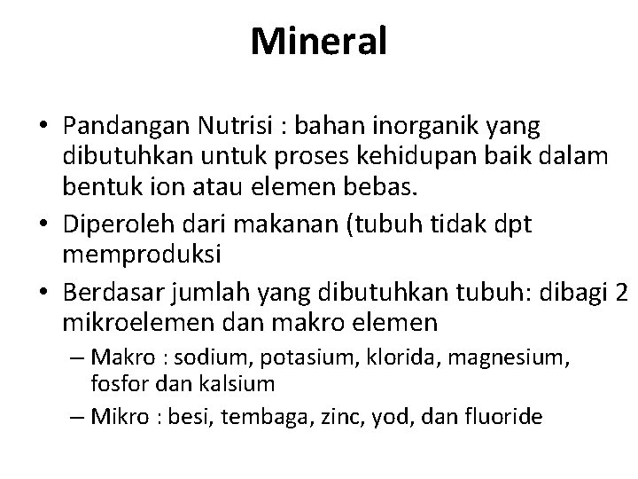 Mineral • Pandangan Nutrisi : bahan inorganik yang dibutuhkan untuk proses kehidupan baik dalam