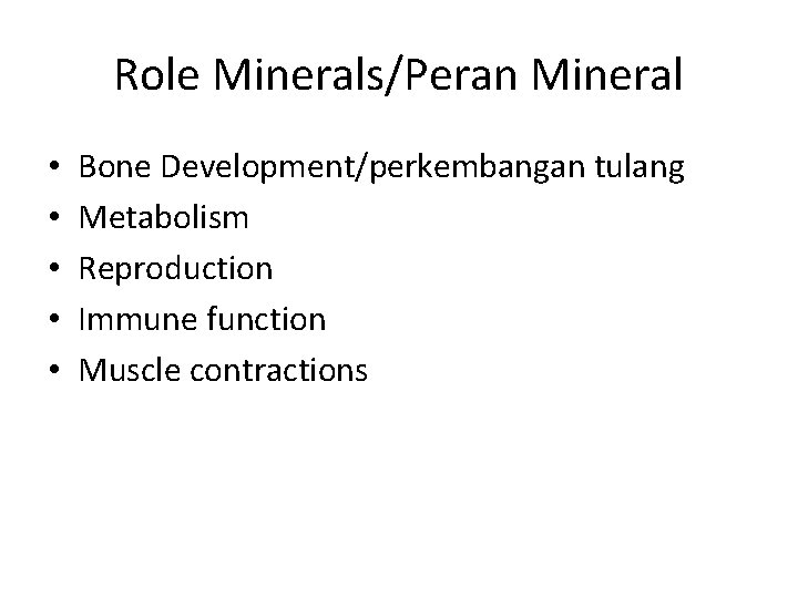 Role Minerals/Peran Mineral • • • Bone Development/perkembangan tulang Metabolism Reproduction Immune function Muscle