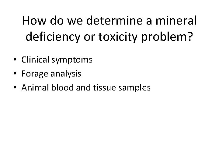 How do we determine a mineral deficiency or toxicity problem? • Clinical symptoms •