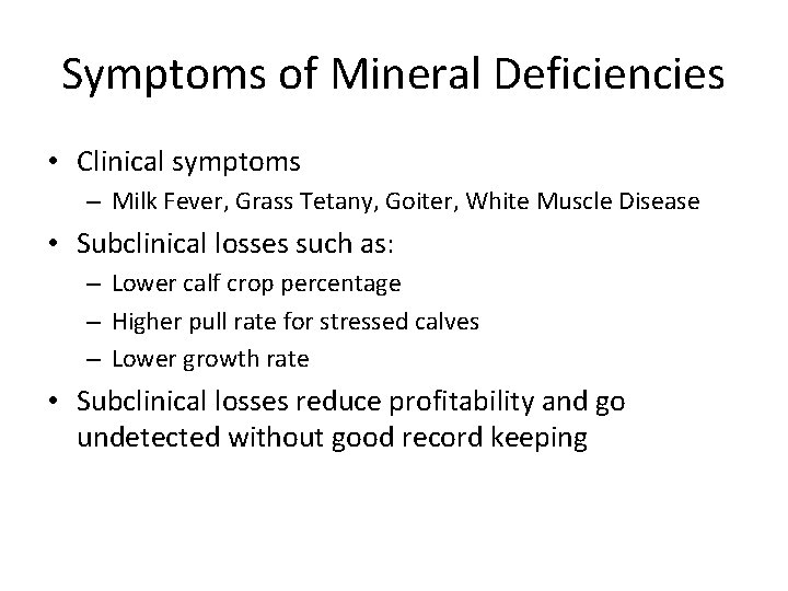 Symptoms of Mineral Deficiencies • Clinical symptoms – Milk Fever, Grass Tetany, Goiter, White