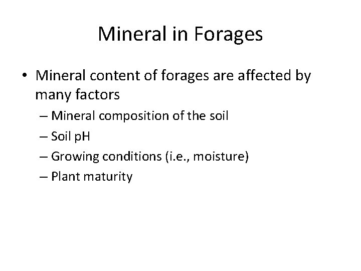 Mineral in Forages • Mineral content of forages are affected by many factors –