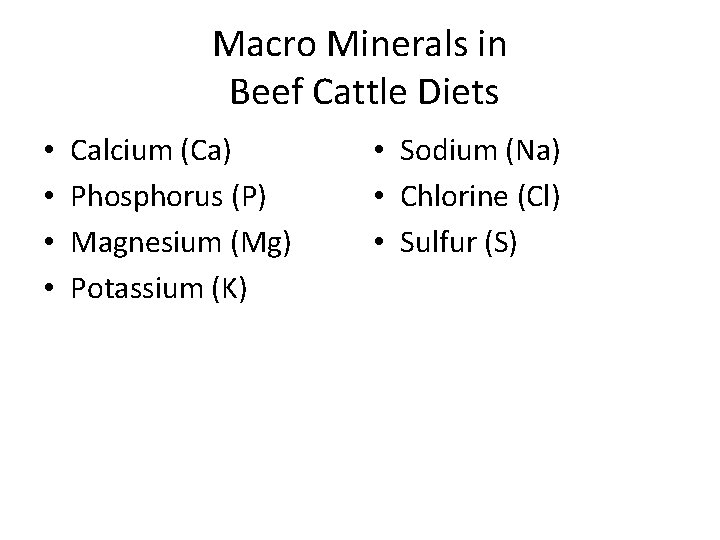 Macro Minerals in Beef Cattle Diets • • Calcium (Ca) Phosphorus (P) Magnesium (Mg)