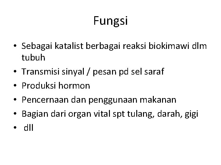 Fungsi • Sebagai katalist berbagai reaksi biokimawi dlm tubuh • Transmisi sinyal / pesan