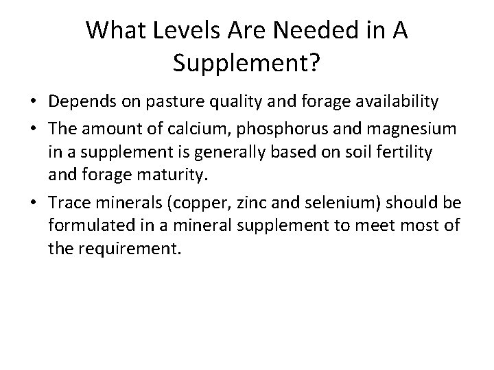 What Levels Are Needed in A Supplement? • Depends on pasture quality and forage