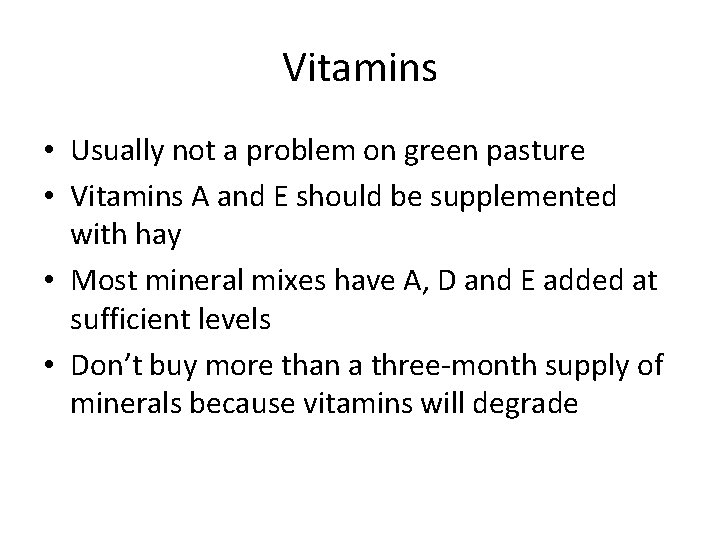 Vitamins • Usually not a problem on green pasture • Vitamins A and E