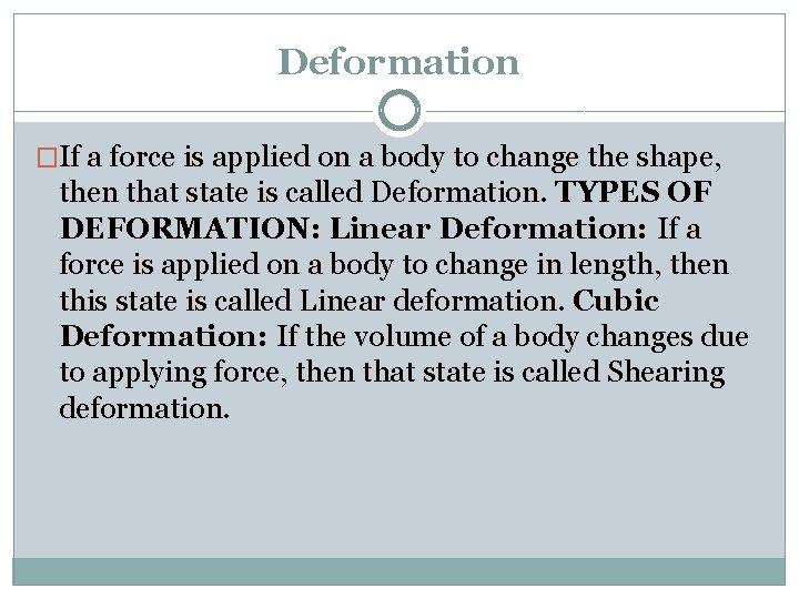 Deformation �If a force is applied on a body to change the shape, then