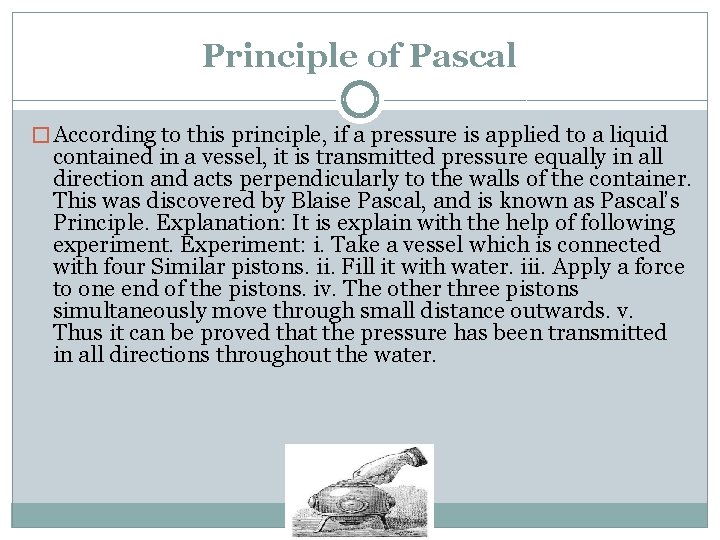 Principle of Pascal � According to this principle, if a pressure is applied to