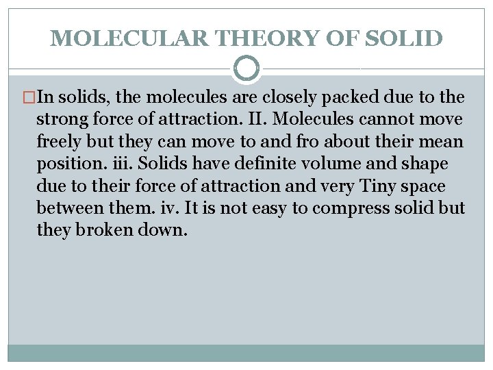 MOLECULAR THEORY OF SOLID �In solids, the molecules are closely packed due to the