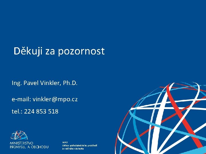 Děkuji za pozornost Ing. Pavel Vinkler, Ph. D. e-mail: vinkler@mpo. cz tel. : 224