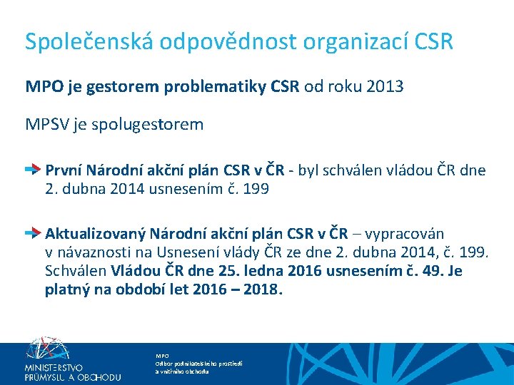 Společenská odpovědnost organizací CSR MPO je gestorem problematiky CSR od roku 2013 MPSV je