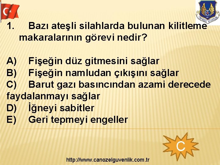 1. Bazı ateşli silahlarda bulunan kilitleme makaralarının görevi nedir? A) Fişeğin düz gitmesini sağlar