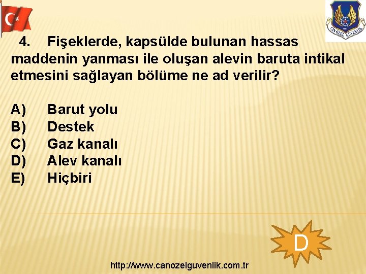 4. Fişeklerde, kapsülde bulunan hassas maddenin yanması ile oluşan alevin baruta intikal etmesini sağlayan