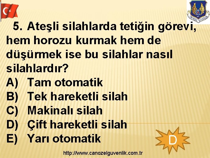 5. Ateşli silahlarda tetiğin görevi, hem horozu kurmak hem de düşürmek ise bu silahlar