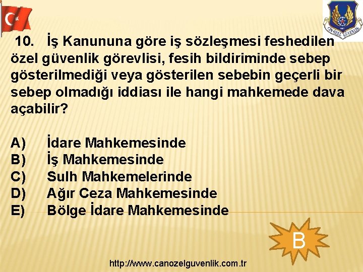 10. İş Kanununa göre iş sözleşmesi feshedilen özel güvenlik görevlisi, fesih bildiriminde sebep gösterilmediği