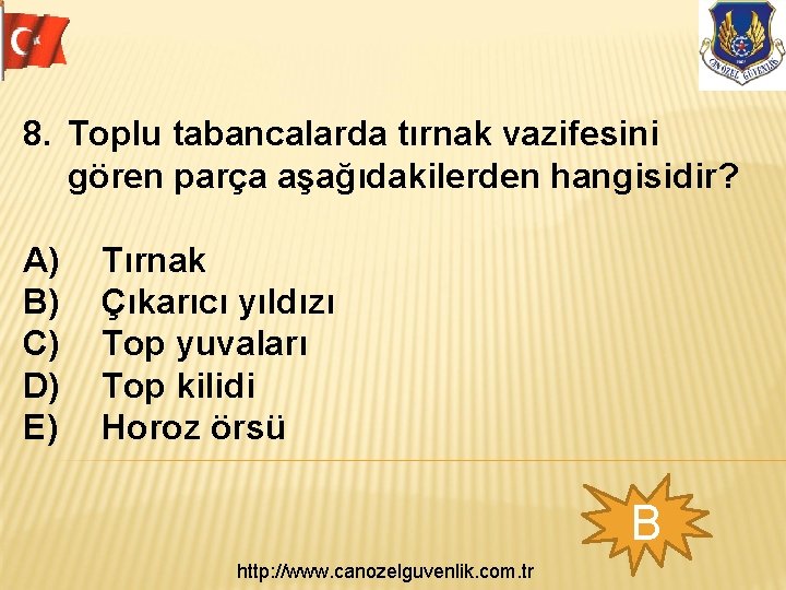 8. Toplu tabancalarda tırnak vazifesini gören parça aşağıdakilerden hangisidir? A) B) C) D) E)