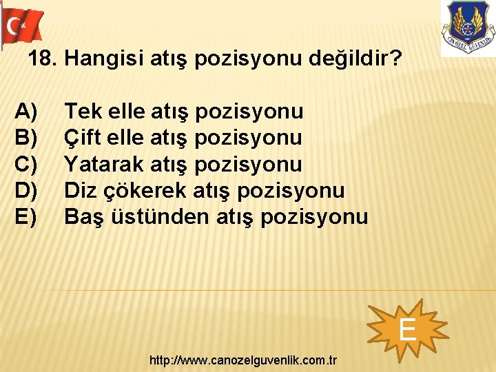 18. Hangisi atış pozisyonu değildir? A) B) C) D) E) Tek elle atış pozisyonu