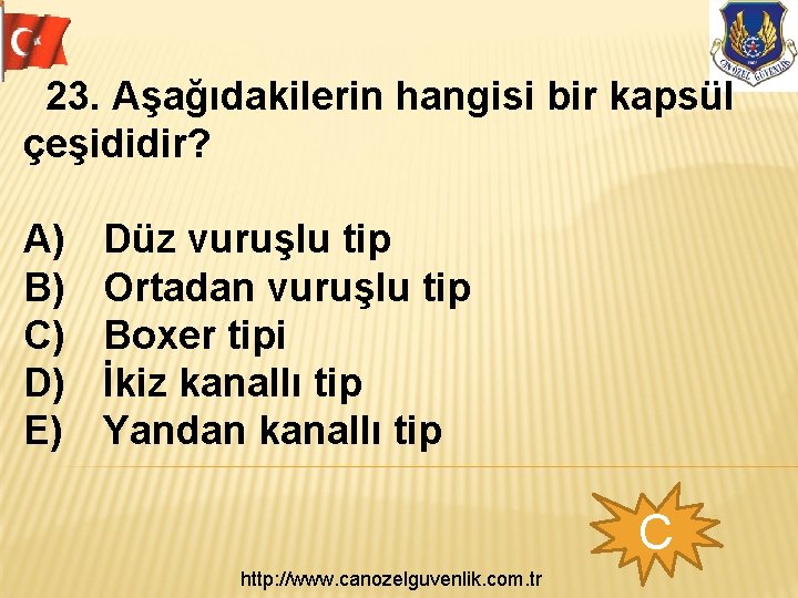 23. Aşağıdakilerin hangisi bir kapsül çeşididir? A) B) C) D) E) Düz vuruşlu tip