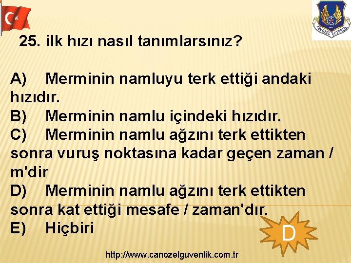 25. ilk hızı nasıl tanımlarsınız? A) Merminin namluyu terk ettiği andaki hızıdır. B) Merminin