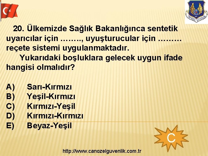 20. Ülkemizde Sağlık Bakanlığınca sentetik uyarıcılar için ……. . , uyuşturucular için ……… reçete