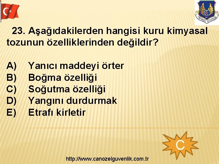 23. Aşağıdakilerden hangisi kuru kimyasal tozunun özelliklerinden değildir? A) B) C) D) E) Yanıcı