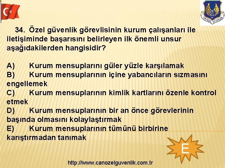 34. Özel güvenlik görevlisinin kurum çalışanları iletişiminde başarısını belirleyen ilk önemli unsur aşağıdakilerden hangisidir?