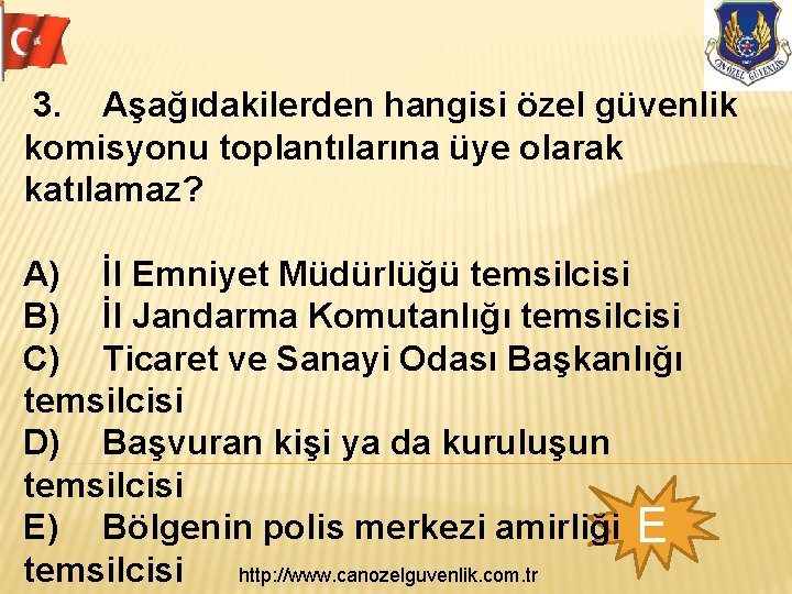 3. Aşağıdakilerden hangisi özel güvenlik komisyonu toplantılarına üye olarak katılamaz? A) İl Emniyet Müdürlüğü