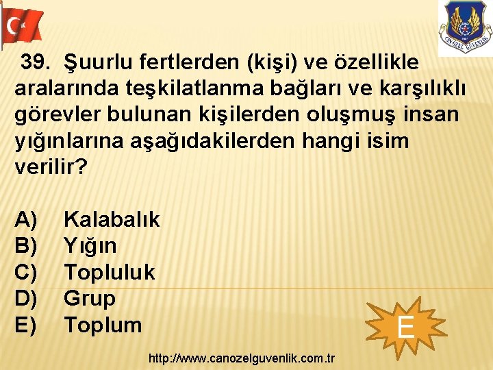 39. Şuurlu fertlerden (kişi) ve özellikle aralarında teşkilatlanma bağları ve karşılıklı görevler bulunan kişilerden