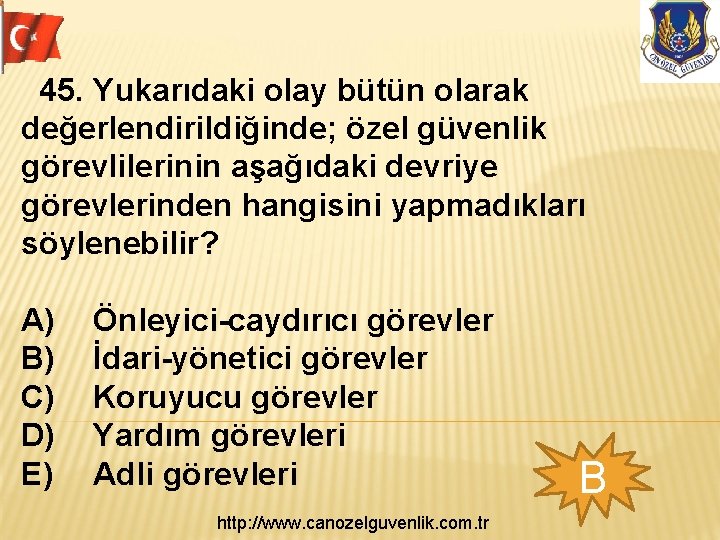 45. Yukarıdaki olay bütün olarak değerlendirildiğinde; özel güvenlik görevlilerinin aşağıdaki devriye görevlerinden hangisini yapmadıkları