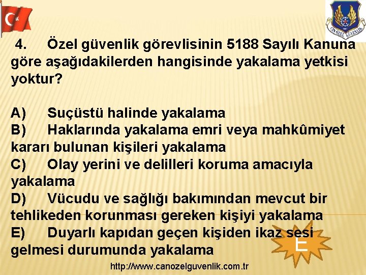 4. Özel güvenlik görevlisinin 5188 Sayılı Kanuna göre aşağıdakilerden hangisinde yakalama yetkisi yoktur? A)