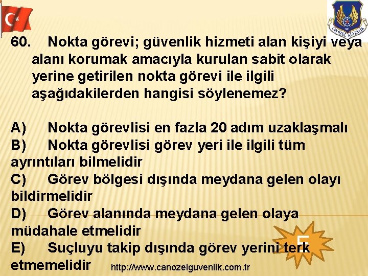 60. Nokta görevi; güvenlik hizmeti alan kişiyi veya alanı korumak amacıyla kurulan sabit olarak