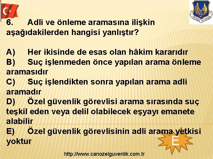 6. Adli ve önleme aramasına ilişkin aşağıdakilerden hangisi yanlıştır? A) Her ikisinde de esas