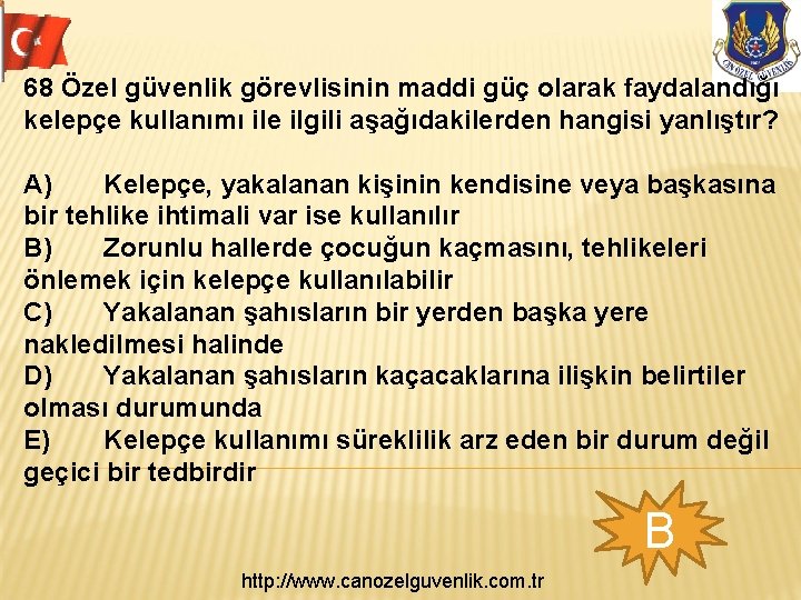 68 Özel güvenlik görevlisinin maddi güç olarak faydalandığı kelepçe kullanımı ile ilgili aşağıdakilerden hangisi