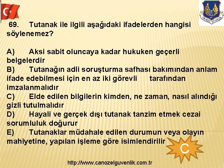 69. Tutanak ile ilgili aşağıdaki ifadelerden hangisi söylenemez? A) Aksi sabit oluncaya kadar hukuken