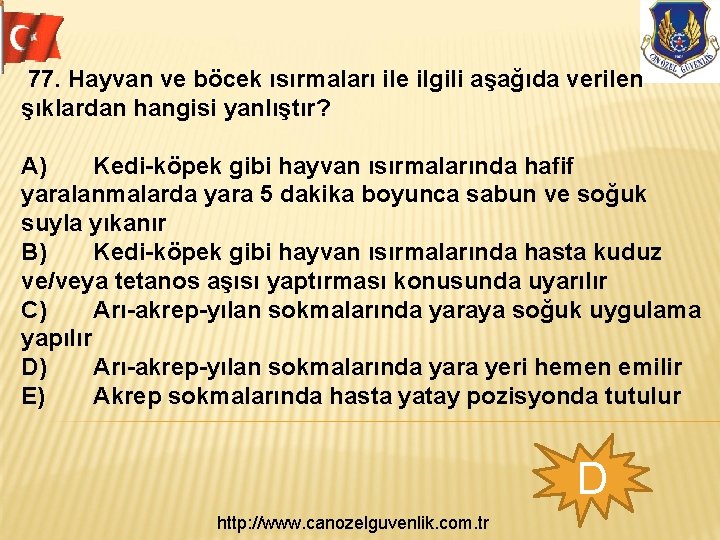 77. Hayvan ve böcek ısırmaları ile ilgili aşağıda verilen şıklardan hangisi yanlıştır? A) Kedi-köpek