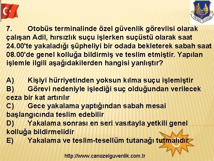 7. Otobüs terminalinde özel güvenlik görevlisi olarak çalışan Adil, hırsızlık suçu işlerken suçüstü olarak