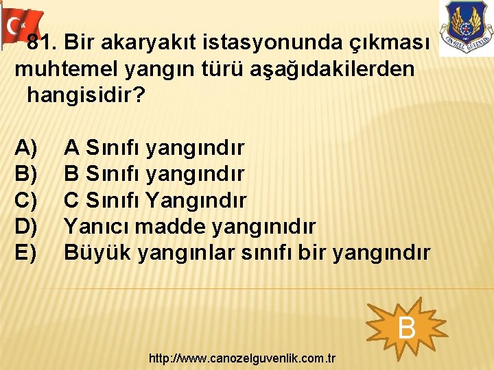 81. Bir akaryakıt istasyonunda çıkması muhtemel yangın türü aşağıdakilerden hangisidir? A) B) C) D)