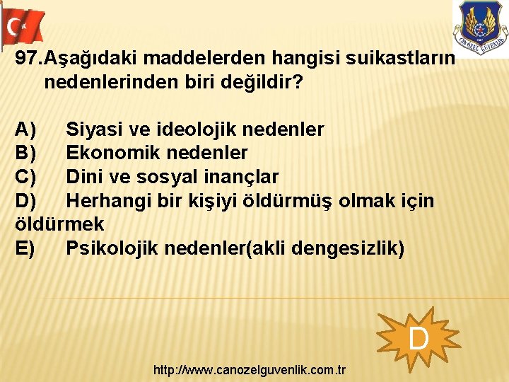 97. Aşağıdaki maddelerden hangisi suikastların nedenlerinden biri değildir? A) Siyasi ve ideolojik nedenler B)