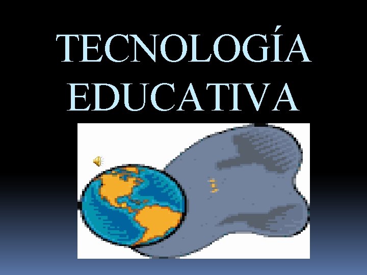 TECNOLOGÍA EDUCATIVA 